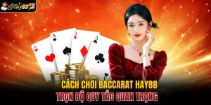 Cách Chơi Baccarat Hay88 Trọn Bộ Quy Tắc Quan Trọng